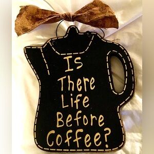 Is There Life Before Coffee? Plaque/ Wall hanging 7 x 5 x 1”